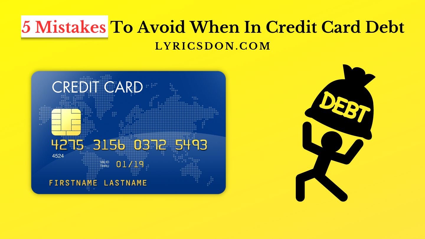 5 Mistakes To Avoid When In Credit Card Debt