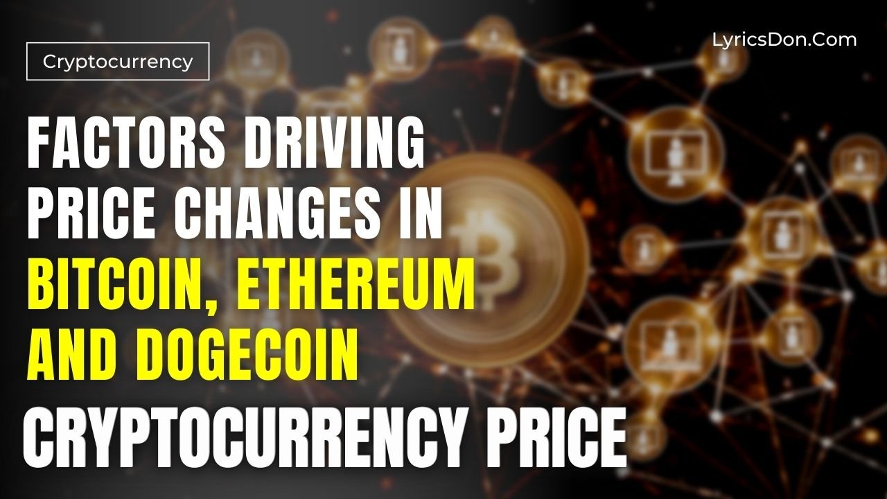 Factors Driving Price Changes in Bitcoin, Ethereum, and Dogecoin : Cryptocurrency Market Movements
