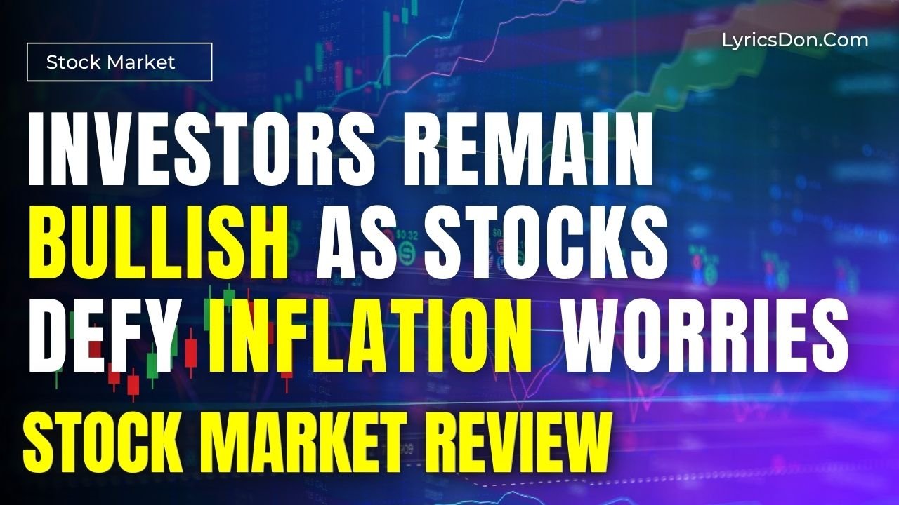 Investors Remain Bullish as Stocks Defy Inflation Worries