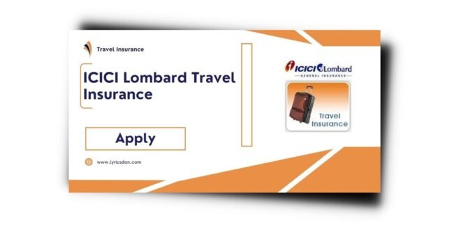 ICICI Lombard Travel Insurance की विशेषताएं और लाभ
