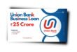 Union Bank Of India Bank Business Loan कैसे लें? Interest Rate 2024